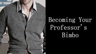 Becoming Your Professor’s Bimbo